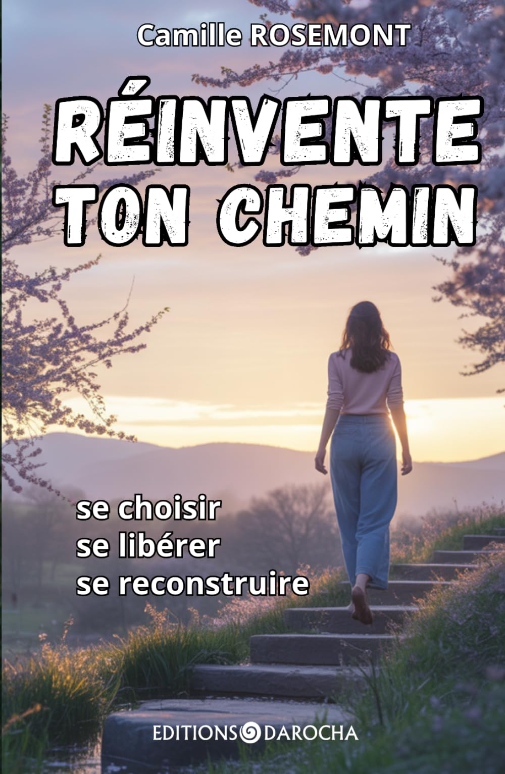 Réinvente ton chemin: Se choisir, se libérer, se reconstruire