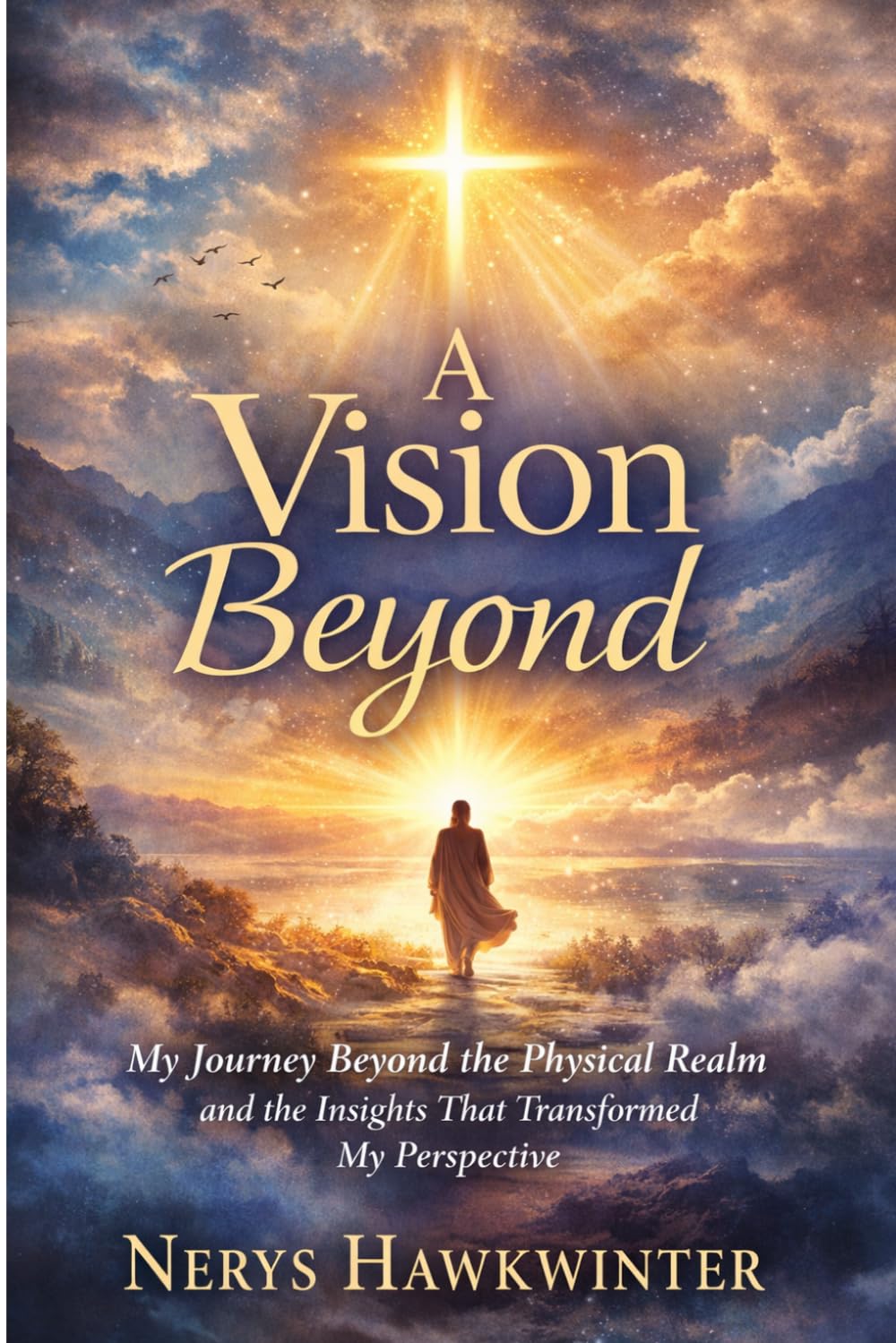 A Vision Beyond: My Journey Beyond the Physical Realm and the Insights That Transformed My Perspective