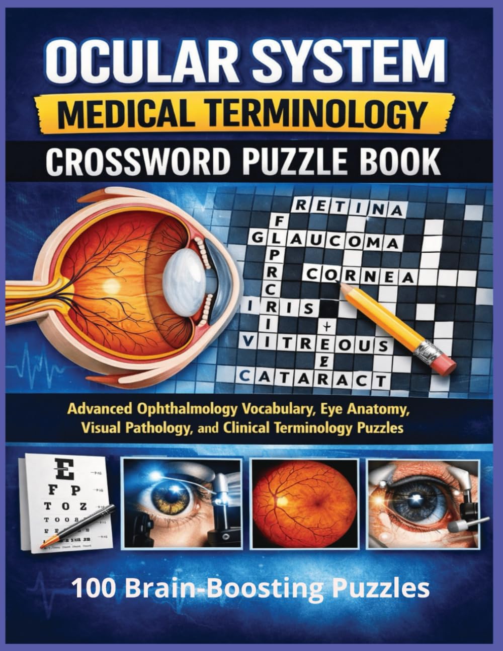 Ocular System Medical Terminology Crossword Puzzle Book: Advanced Ophthalmology Vocabulary, Eye Anatomy, Visual Pathology, and Clinical Terminology Puzzles (Inside the Medical World)