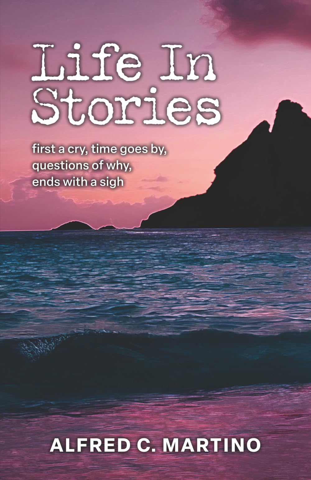 Life In Stories: first a cry, time goes by, questions of why, ends with a sigh