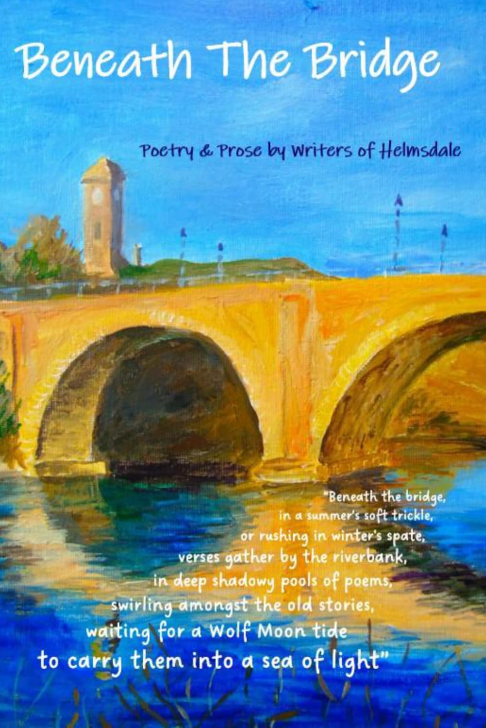 Beneath The Bridge: Poetry & Prose by Writers in Helmsdale