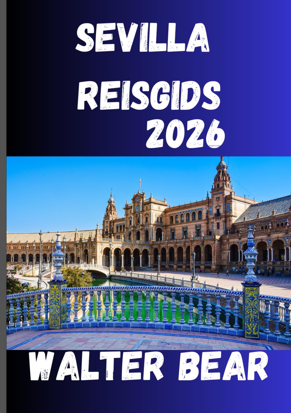 SEVILLA Reisgids 2026: Uw complete gids voor de geschiedenis, festivals en verborgen pareltjes van Sevilla