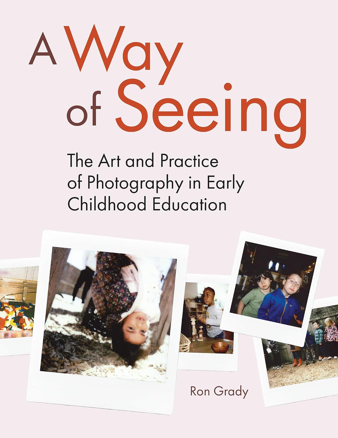 A Way of Seeing: The Art and Practice of Photography in Early Childhood Education      Kindle Edition