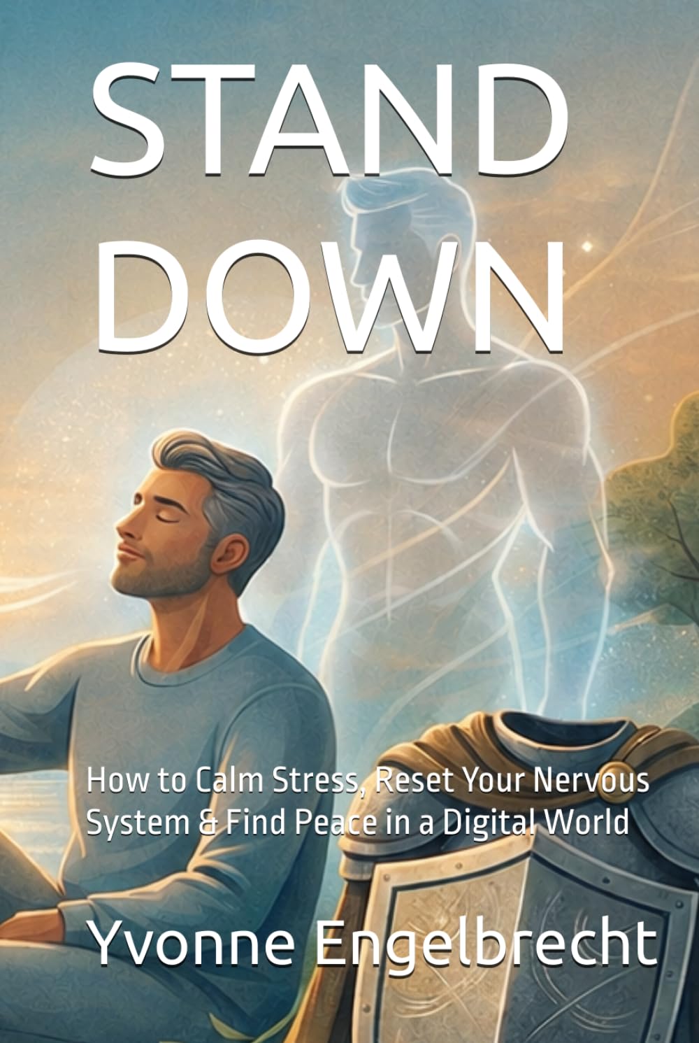 STAND DOWN: How to Calm Stress, Reset Your Nervous System & Find Peace in a Digital World