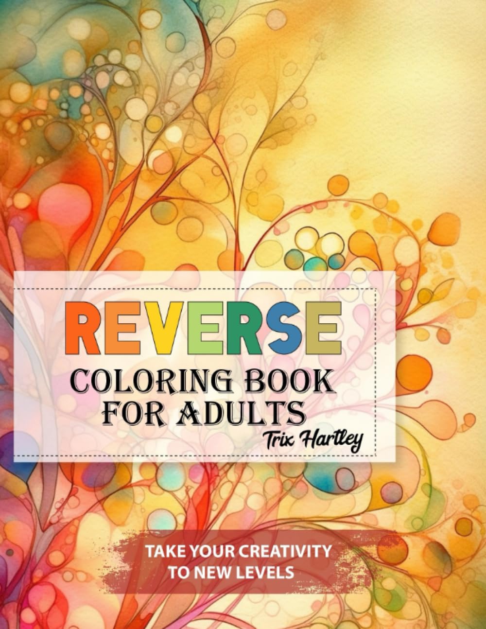 Take Your Creativity To New Levels: Reverse Coloring Book for Adults