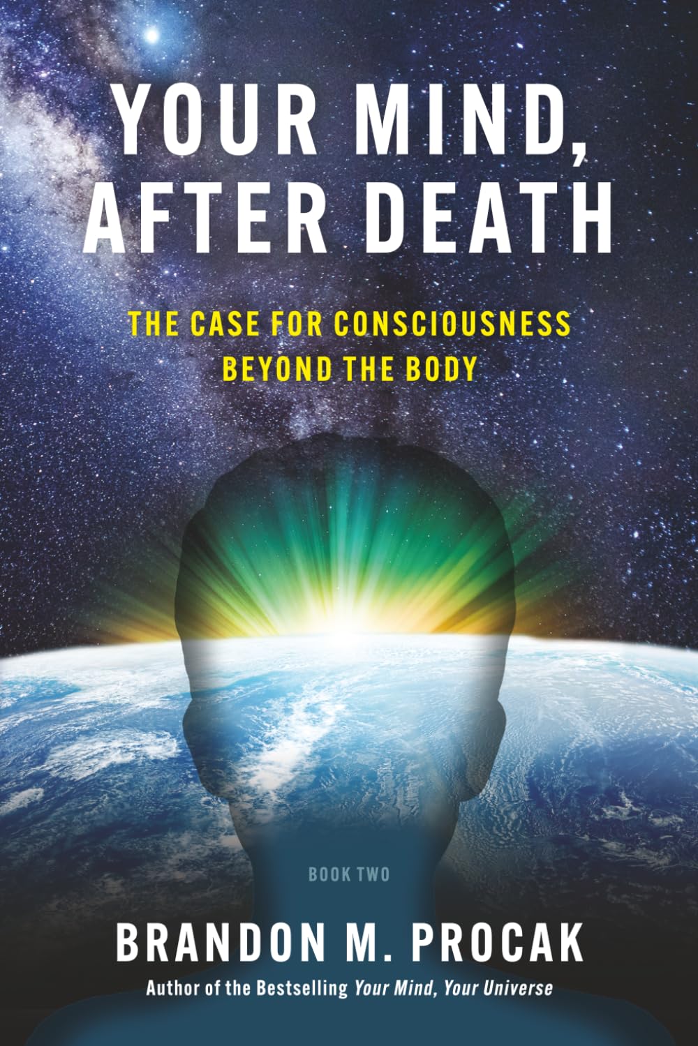 Your Mind, After Death: The Case for Consciousness beyond the Body (The Your Mind Series)