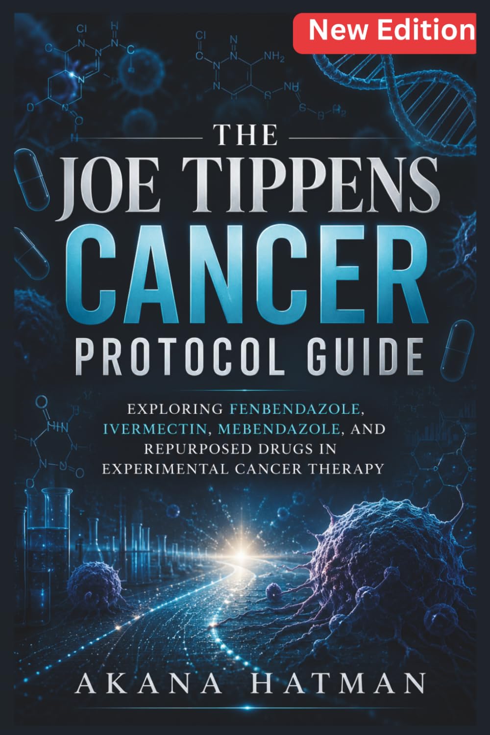 Joe Tippen Cancer Protocol Guide: Exploring Fenbendazole, Ivermectin, Mebendazole, and Repurposed Drugs in Experimental Cancer Therapy