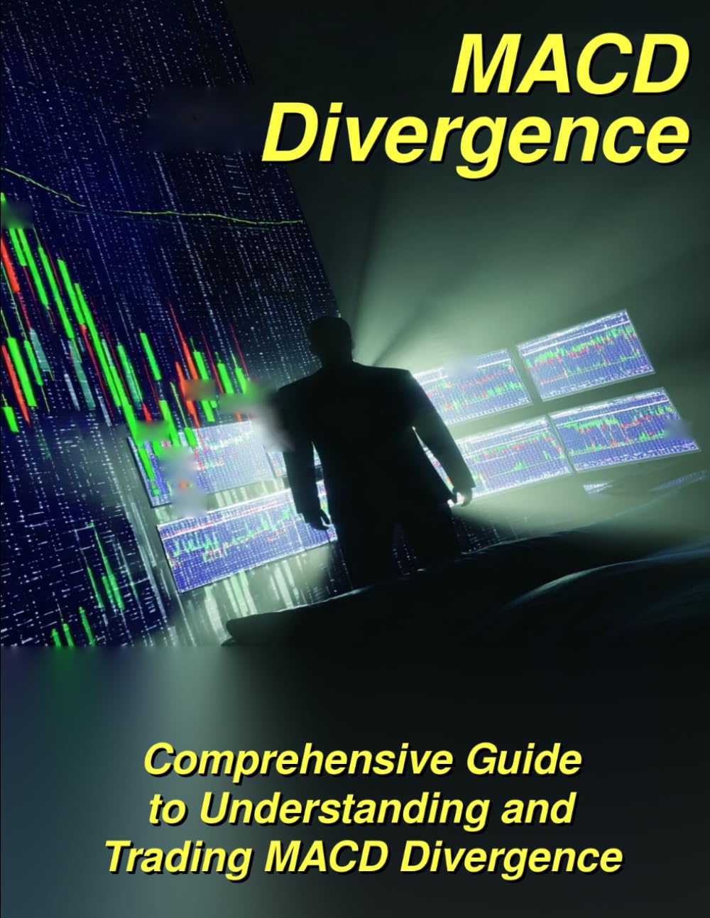 MACD Divergence: A Comprehensive Guide to Understanding and Trading MACD Divergence (The Systematic Trader Series)