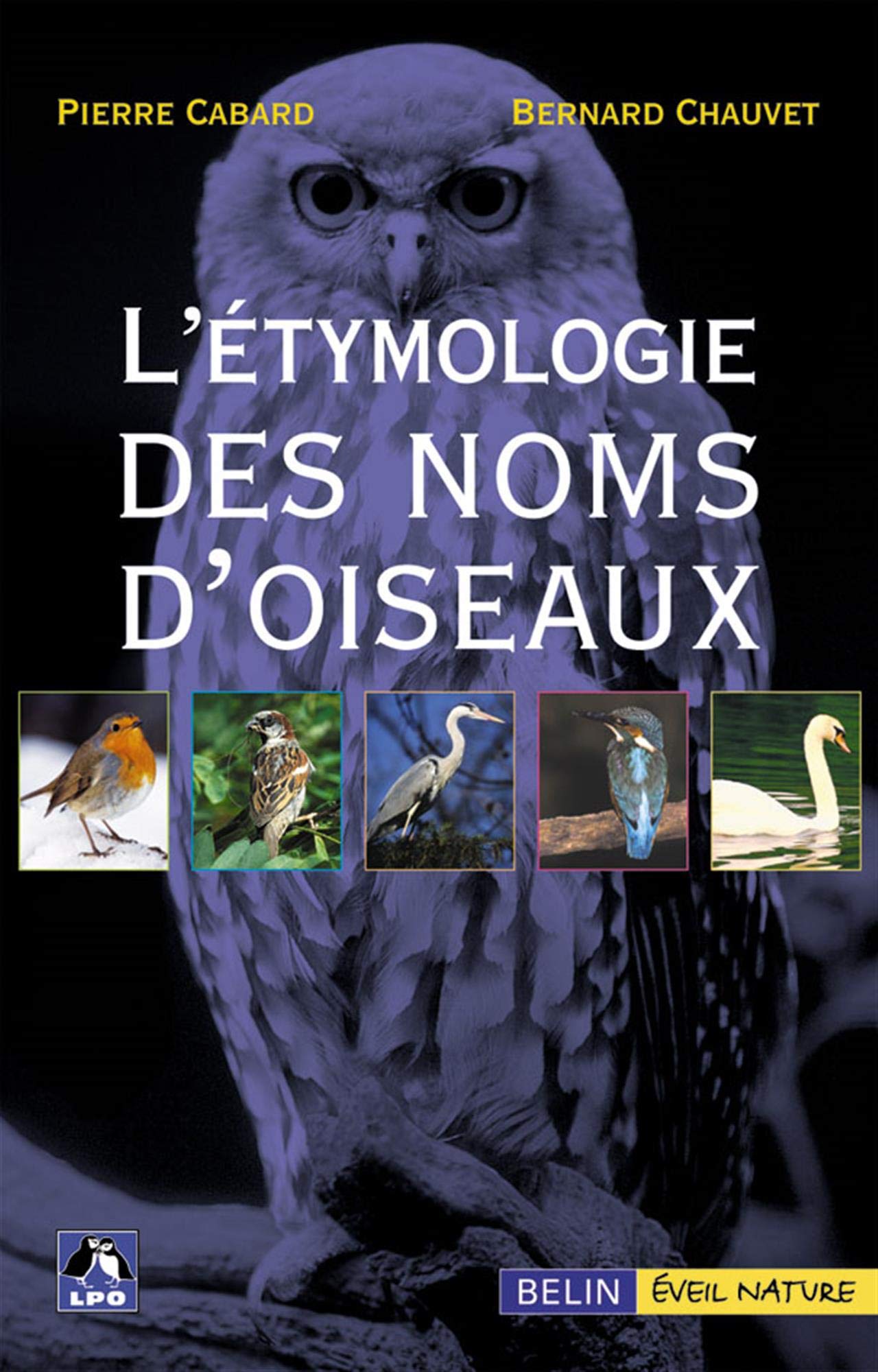 L'étymologie des noms d'oiseaux: Origine et sens des noms des oiseaux du Paléarctique occidental ( noms scientifiques, noms français et étrangers )