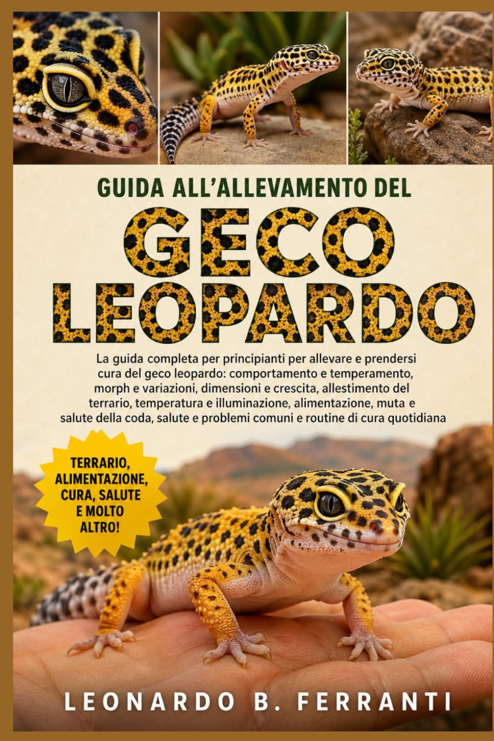 GUIDA ALL’ALLEVAMENTO DEL GECO LEOPARDO: La guida completa per principianti per allevare e prendersi cura del geco leopardo: comportamento e ... problemi comuni e routine di cura quotidiana
