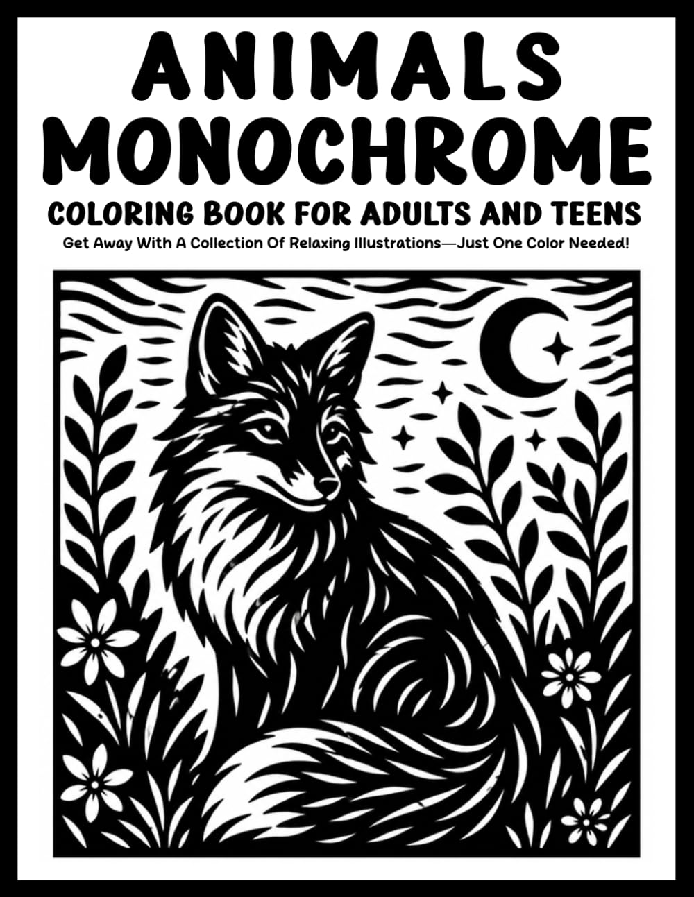 Monochrome Animals Coloring Book for Adults and Teens: Relaxing One-Color Animal Designs Featuring Beautiful Wildlife, Cozy Creatures, and Stress-Relieving Nature Scenes