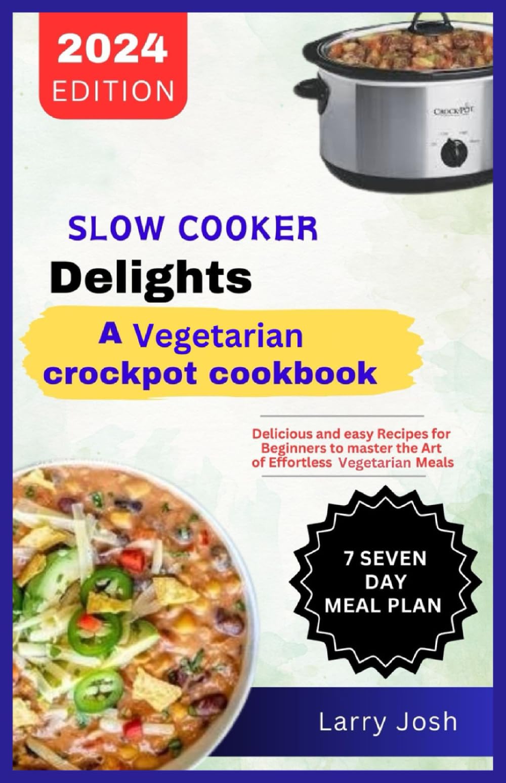 Slow Cooker Delights-A Vegetarian Crockpot Cookbook: Delicious and Easy Recipes for Beginners to Master the Art of Effortless Vegetarian Meals