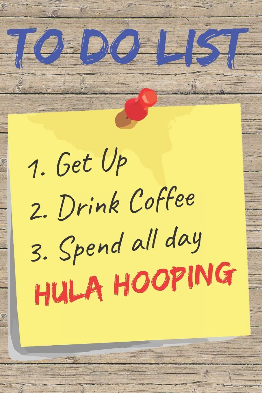 To Do List Hula Hooping Blank Lined Journal Notebook: A daily diary, composition or log book, gift idea for people who love to hula hoop!!