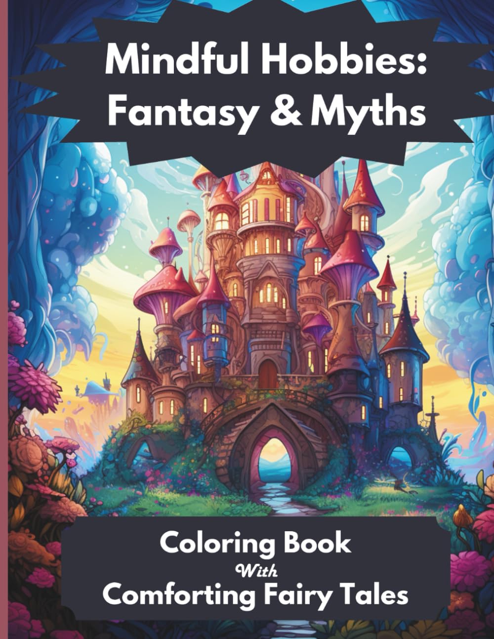 Mindful Hobbies: Fantasy and Myths: Mindfulness Coloring Book with Comforting Fairy Tales to Reduce Stress and Anxiety