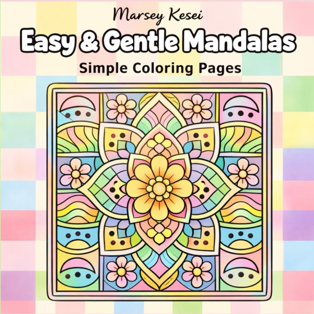 Easy & Gentle Mandalas: A Simple Pattern Mandala Coloring Book for Teens And Adults Includes Lots Of Fun, Easy, and Gentle Relaxing Coloring Pages.