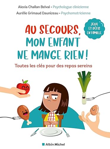 Au secours, mon enfant ne mange rien !: Toutes les clés pour des repas sereins