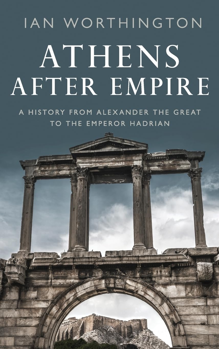 Athens After Empire A History from Alexander the  by Ian Worthington HARDBACK