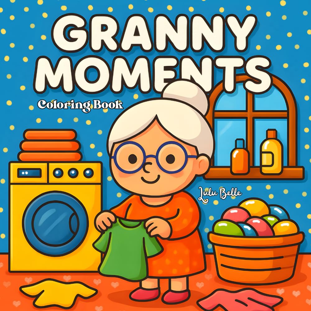 Granny Moments: A Wholesome and Adorable Coloring Book for All Ages