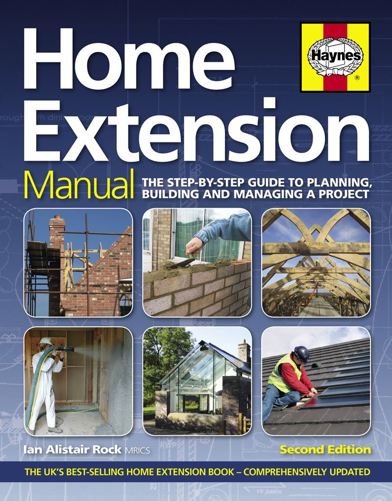 Home Extension Manual: The Step-by-step Guide to Planning, Building and Managing a Project