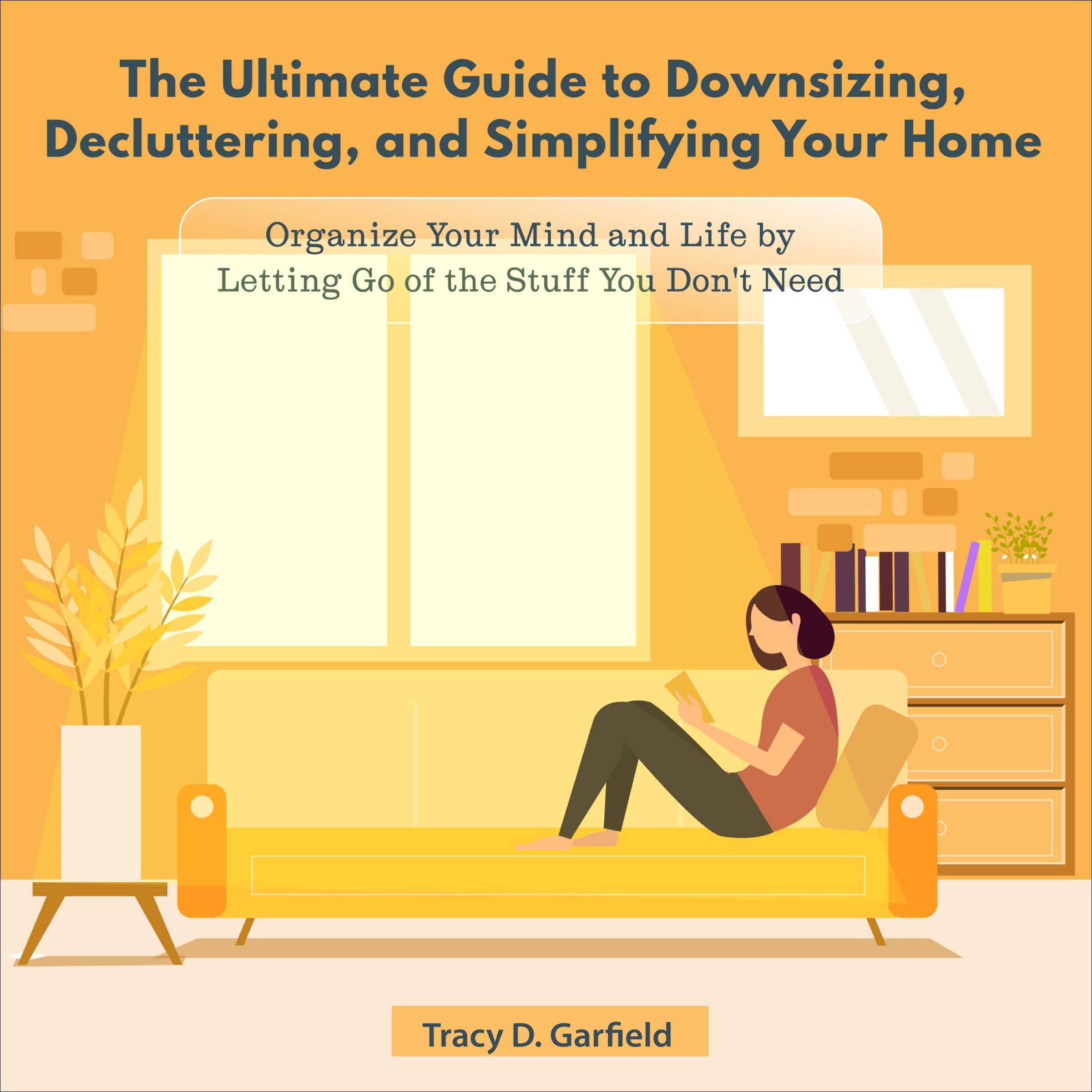 Cover art for The Ultimate Guide to Downsizing, Decluttering, and Simplifying Your Home