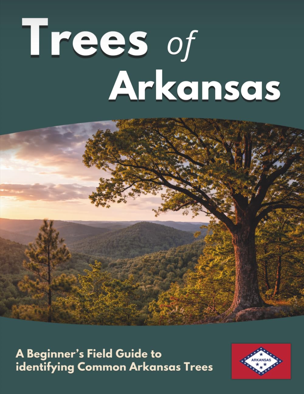 Trees of Arkansas: A Beginner’s Field Guide to identifying Common Arkansas Trees