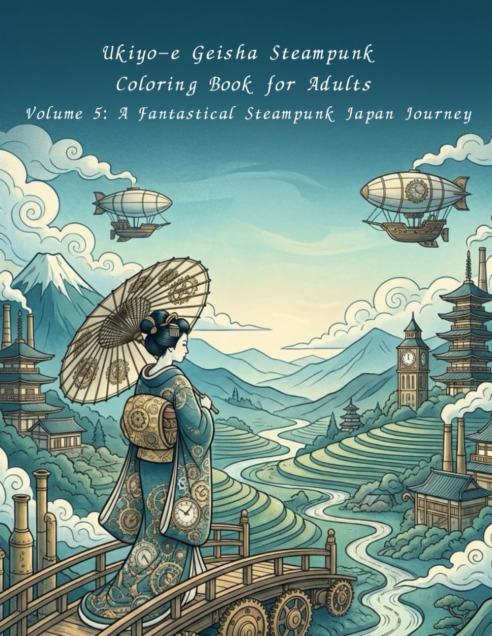 Ukiyo-e Geisha Steampunk Coloring Book for Adults Volume 5: A Fantastical Steampunk Japan Journey: A Fantastical Adult Coloring Journey Through Steampunk Japan and Dreamlike Landscapes