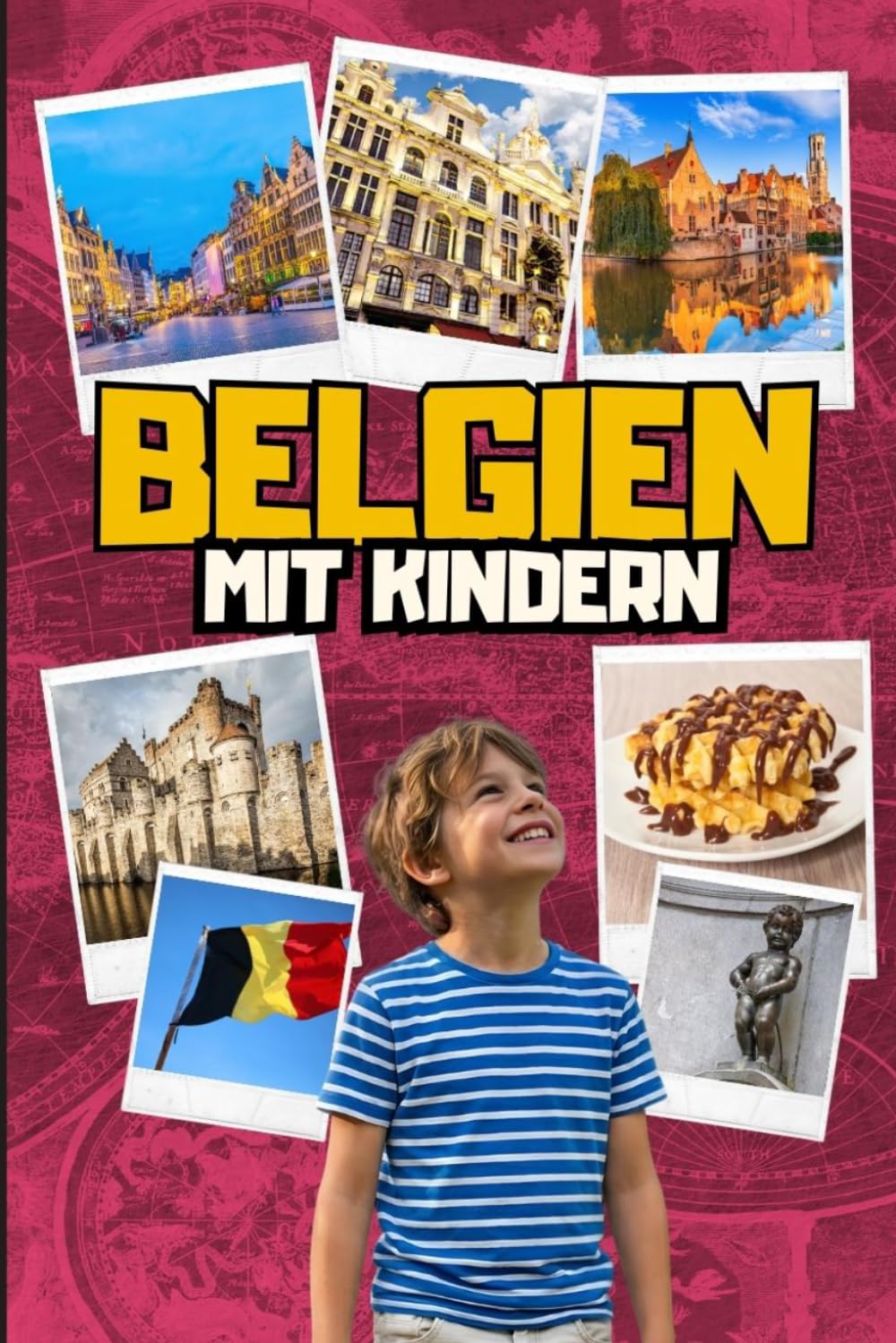 BELGIEN MIT KINDERN. Der Reiseführer für neugierige Entdecker (6-10 Jahre)