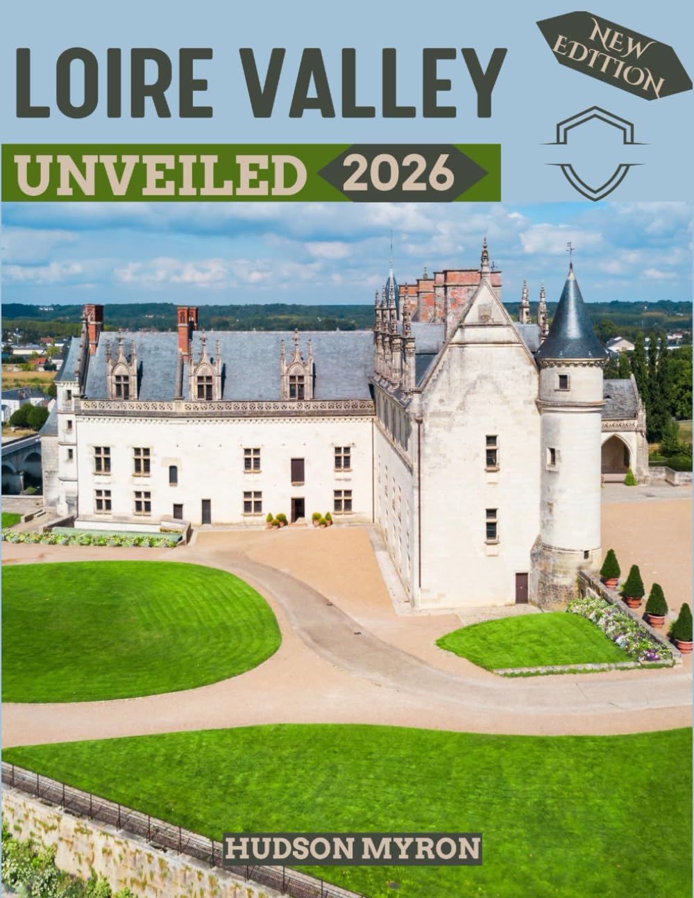 Loire Valley Unveiled 2026: Your Ultimate Travel Guide to Iconic Landmarks, Hidden Gems and Unforgettable Experiences (New Edition)