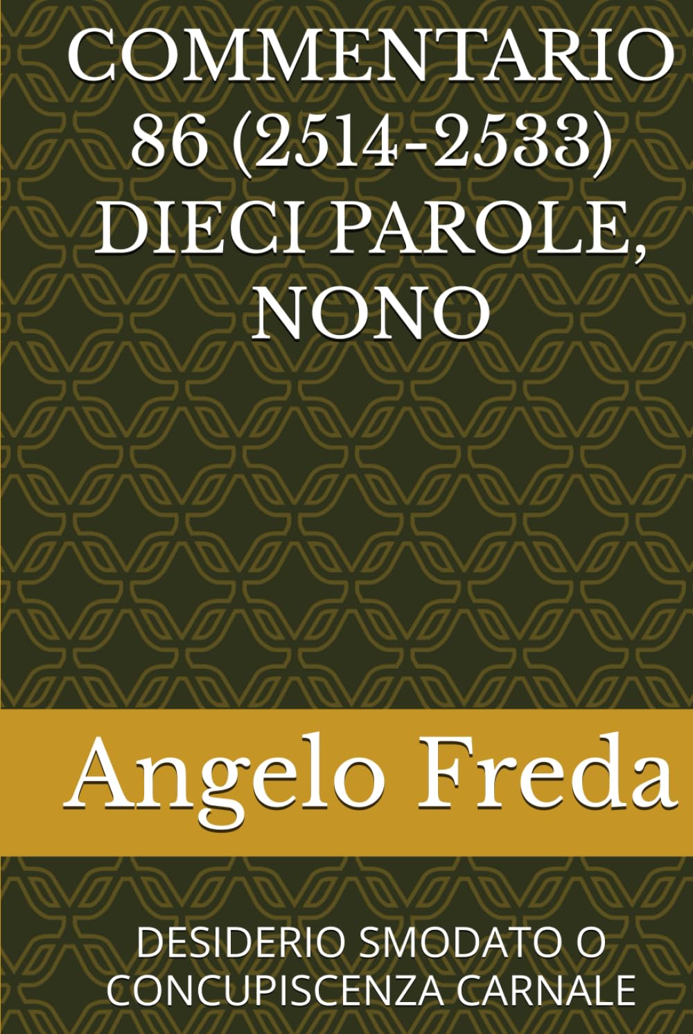 COMMENTARIO 86 (2514-2533) DIECI PAROLE, NONO: DESIDERIO SMODATO O CONCUPISCENZA CARNALE (COMMENTARIO AL CATECHISMO DELLA CHIESA CATTOLICA)