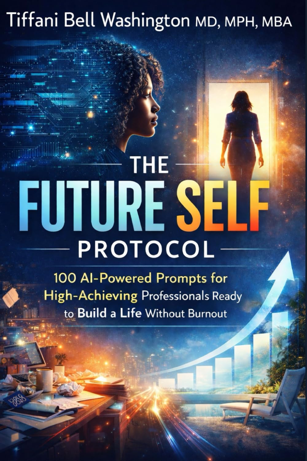 The Future Self Protocol: 100 AI-Powered Prompts for High-Achieving Professionals Ready to Build a Life Without Burnout