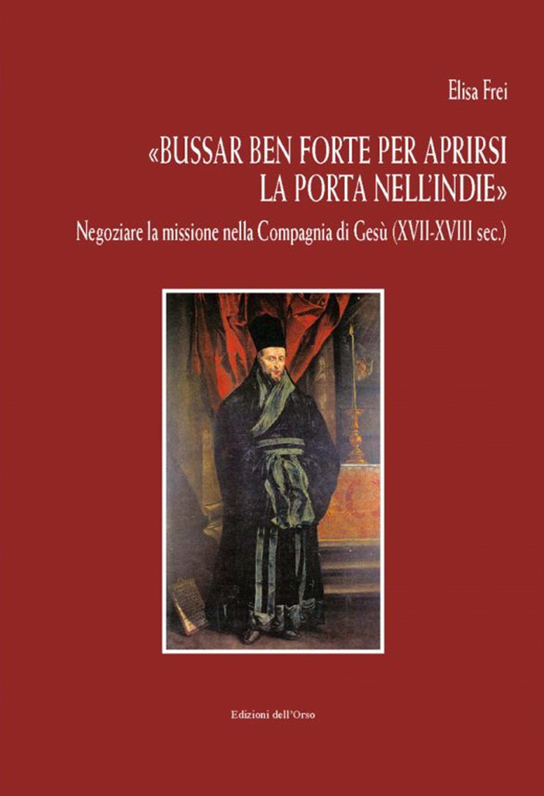 «Bussar Ben Forte Per Aprirsi La Porta Nell'indie». Negoziare La Missione Nella Compagnia Di Gesù (XVII-XVIII Sec.) - 4