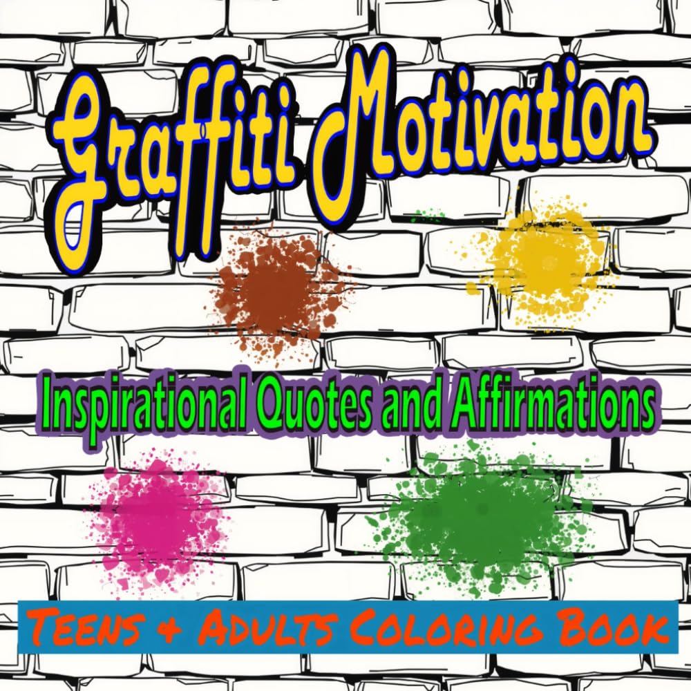 Graffiti Motivation: Inspirational Quotes and Affirmations Teens and Adults Coloring Book