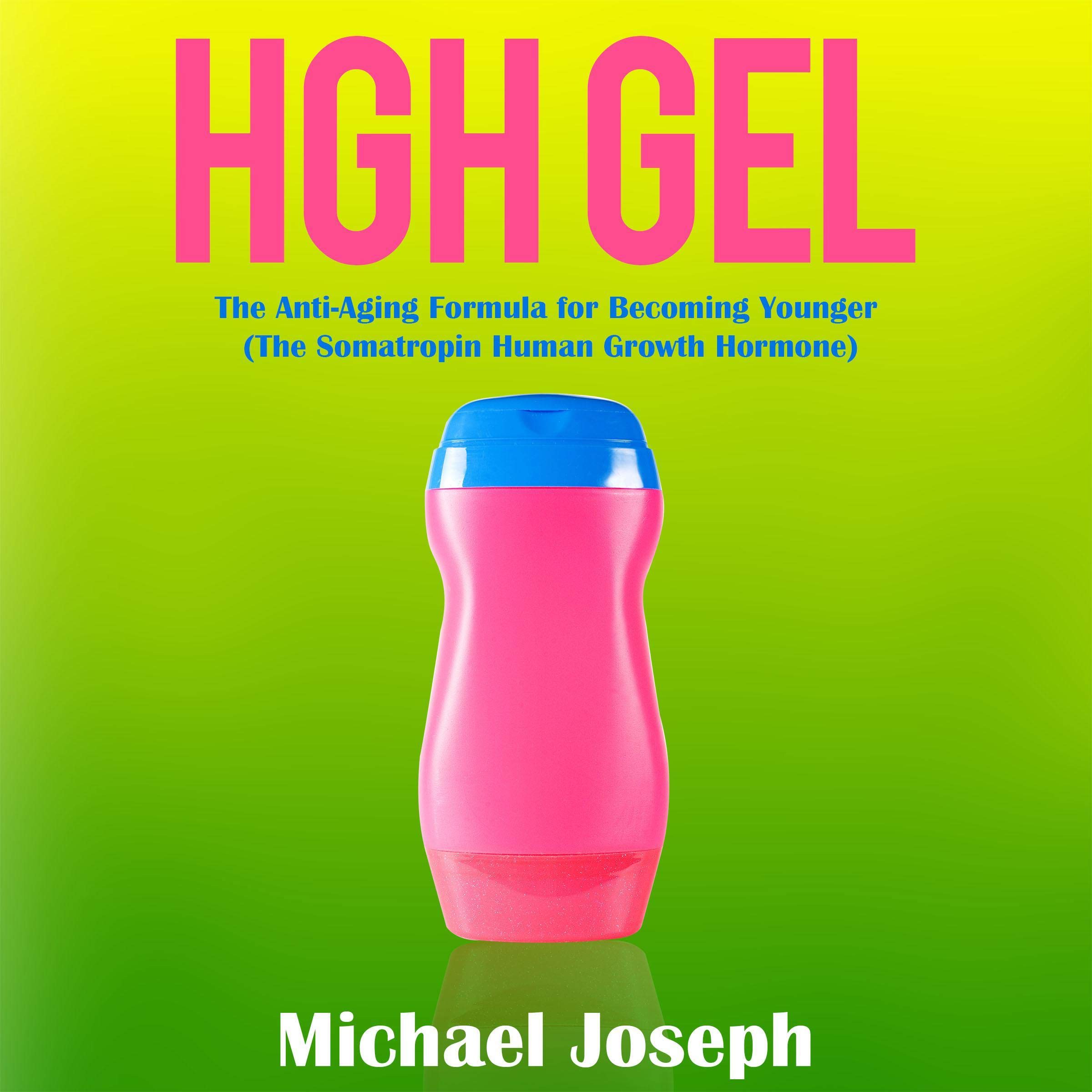 HGH Gel: The Anti-Aging Formula for Becoming Younger (The Somatropin Human Growth Hormone)
