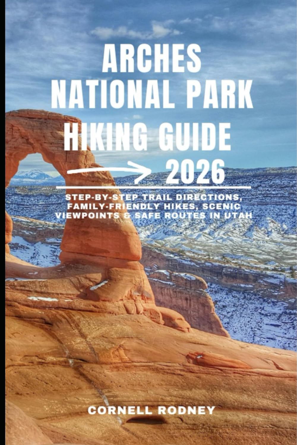 ARCHES NATIONAL PARK HIKING GUIDE 2026: Step-by-Step Trail Directions, Family-Friendly Hikes, Scenic Viewpoints & Safe Routes in Utah: 60 (Pathfinder Travel And Adventure Guides)