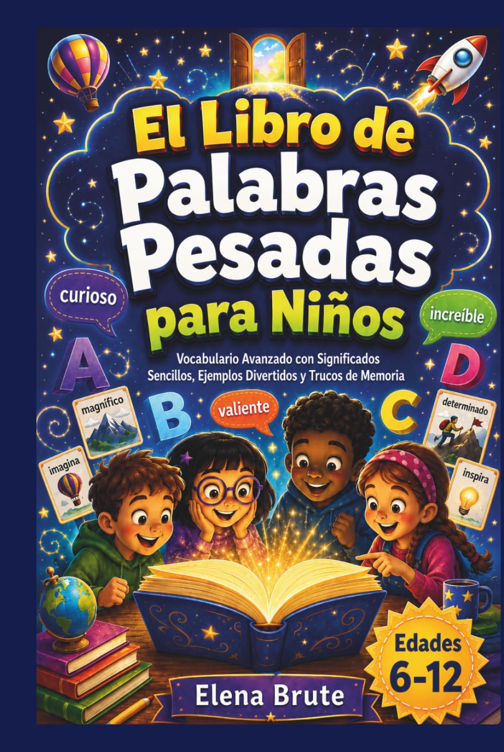 El Libro de Palabras Pesadas para Niños: Vocabulario Avanzado con Significados Sencillos, Ejemplos Divertidos y Trucos de Memoria