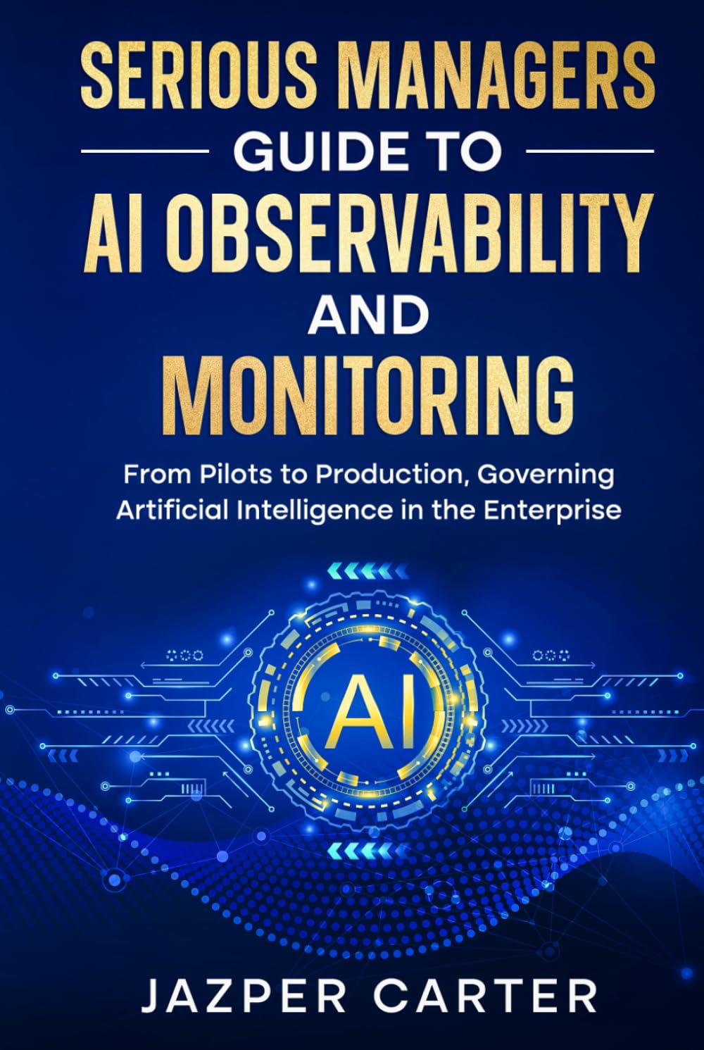 Enterprise AI Observability and Monitoring: From Pilots to Production: Observing, Monitoring, and Governing Artificial Intelligence in the Enterprise