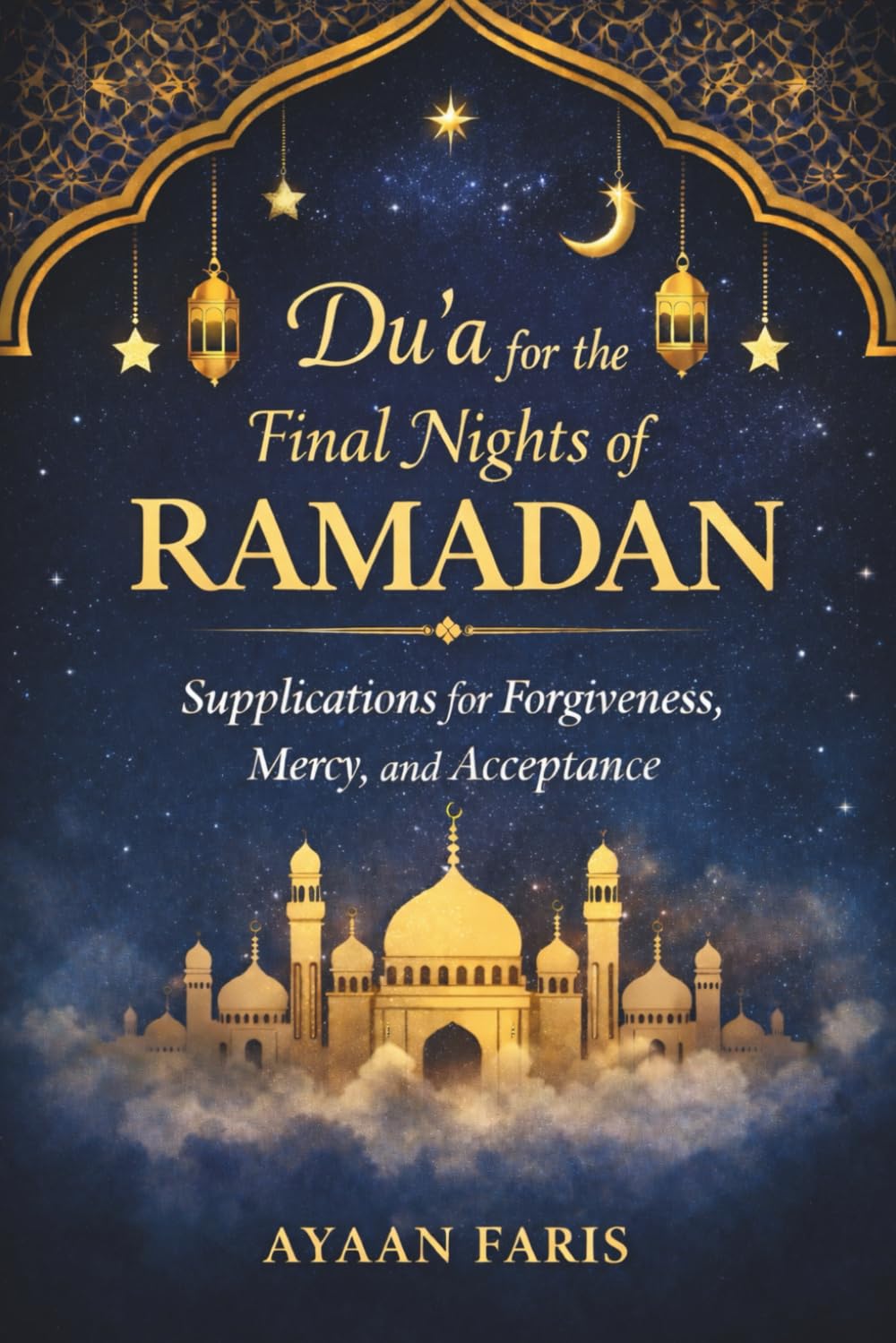Du’a for the Final Nights of Ramadan: Supplications for Forgiveness, Mercy, and Acceptance