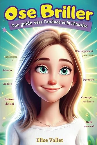 Ose Briller: 10 Histoires Inspirantes pour Forger ta Confiance - Car tu es une fille extraordinaire - Ton Guide vers l'Audace et la Réussite