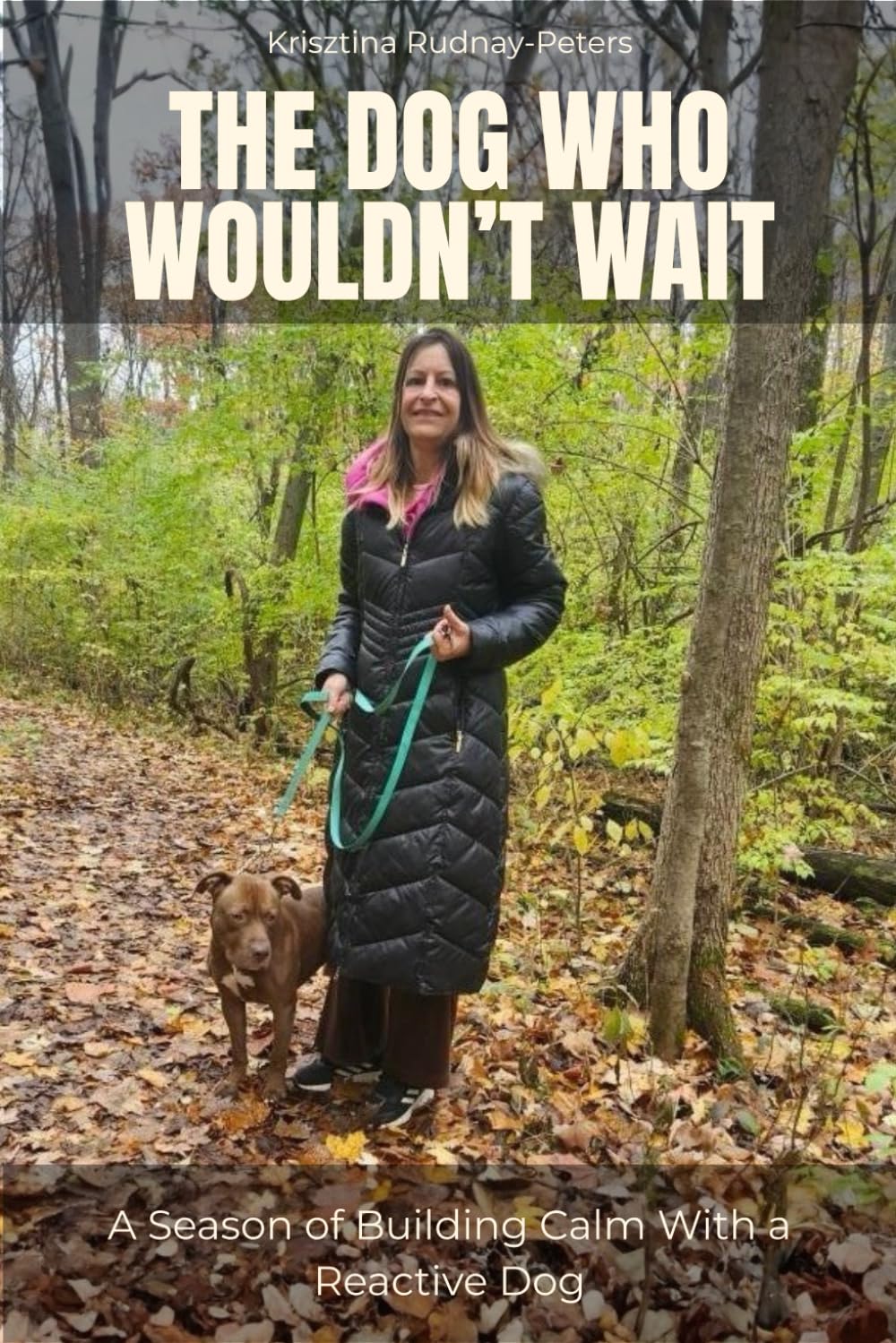The Dog Who Wouldn’t Wait: A Season of Building Calm With a Reactive Dog: 1 (The Practice of Calm)