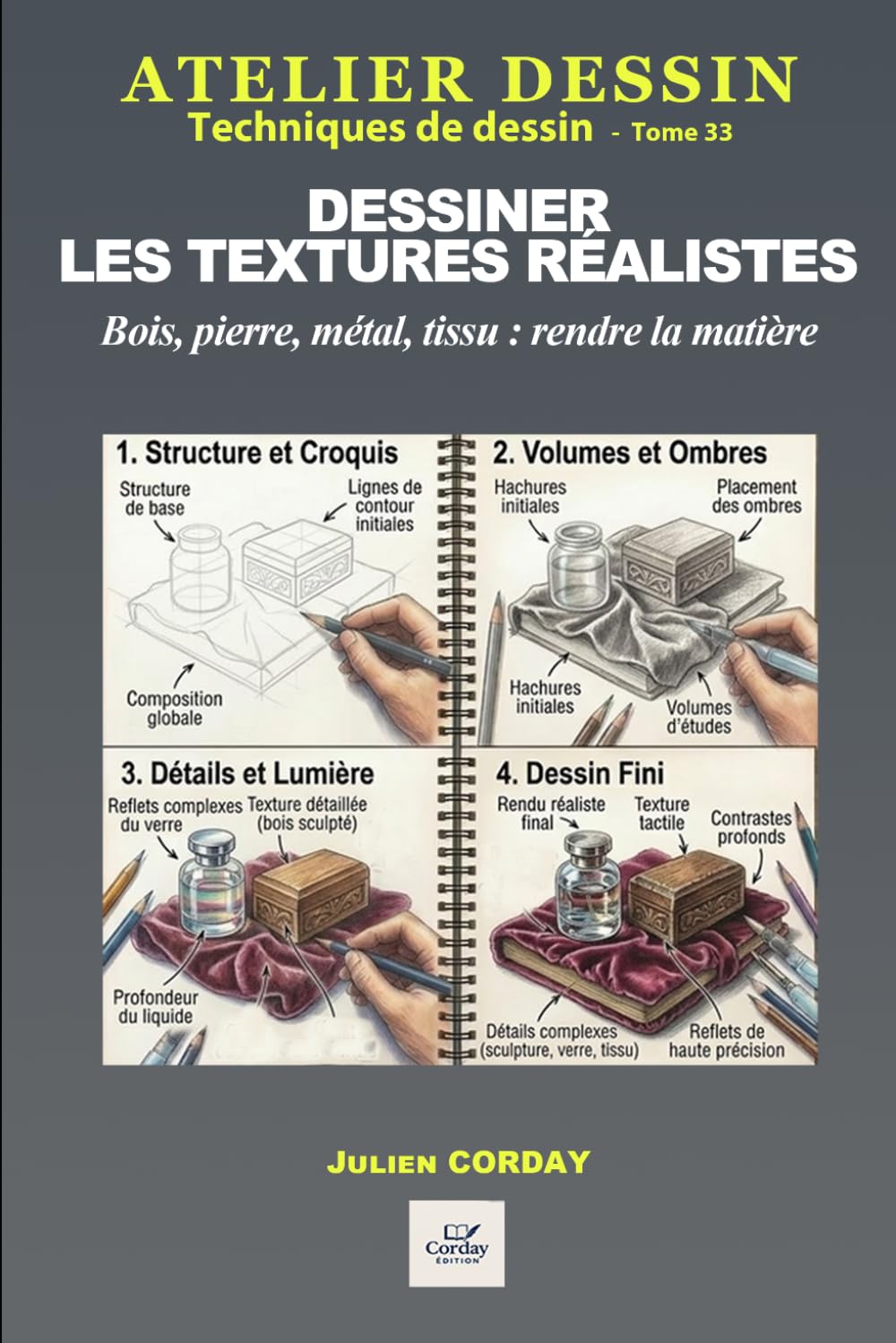 Dessiner les textures réalistes: Bois, pierre, métal, tissu : rendre la matière (ATELIER DESSIN)