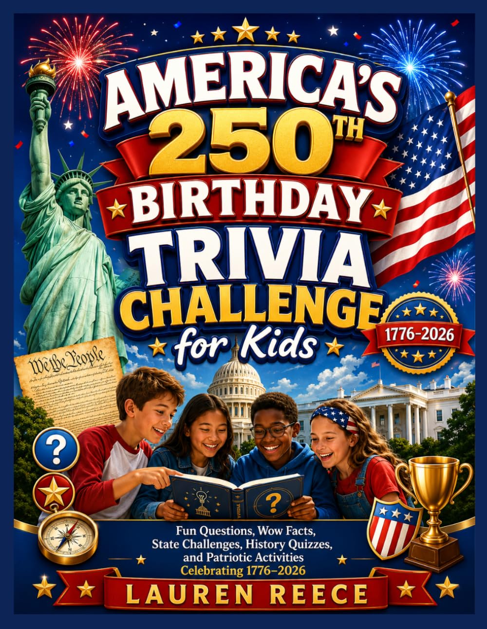 America's 250th Birthday Trivia Challenge for Kids Fun Questions, Wow Facts, State Challenges, History Quizzes, and Patriotic Activities