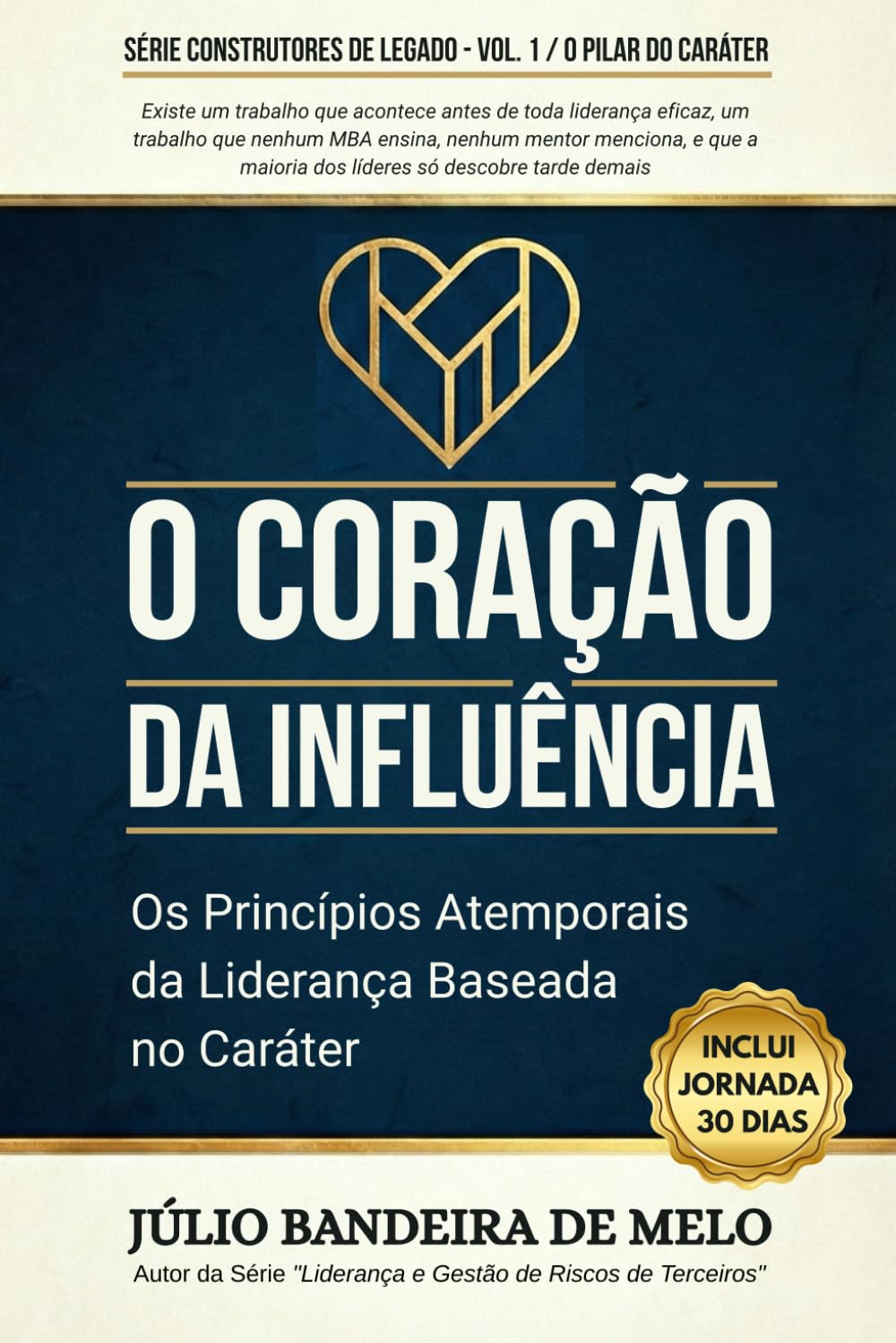 O Coração da Influência: Os Princípios Atemporais da Liderança Baseada no Caráter: 1 (Série Construtores de Legado)