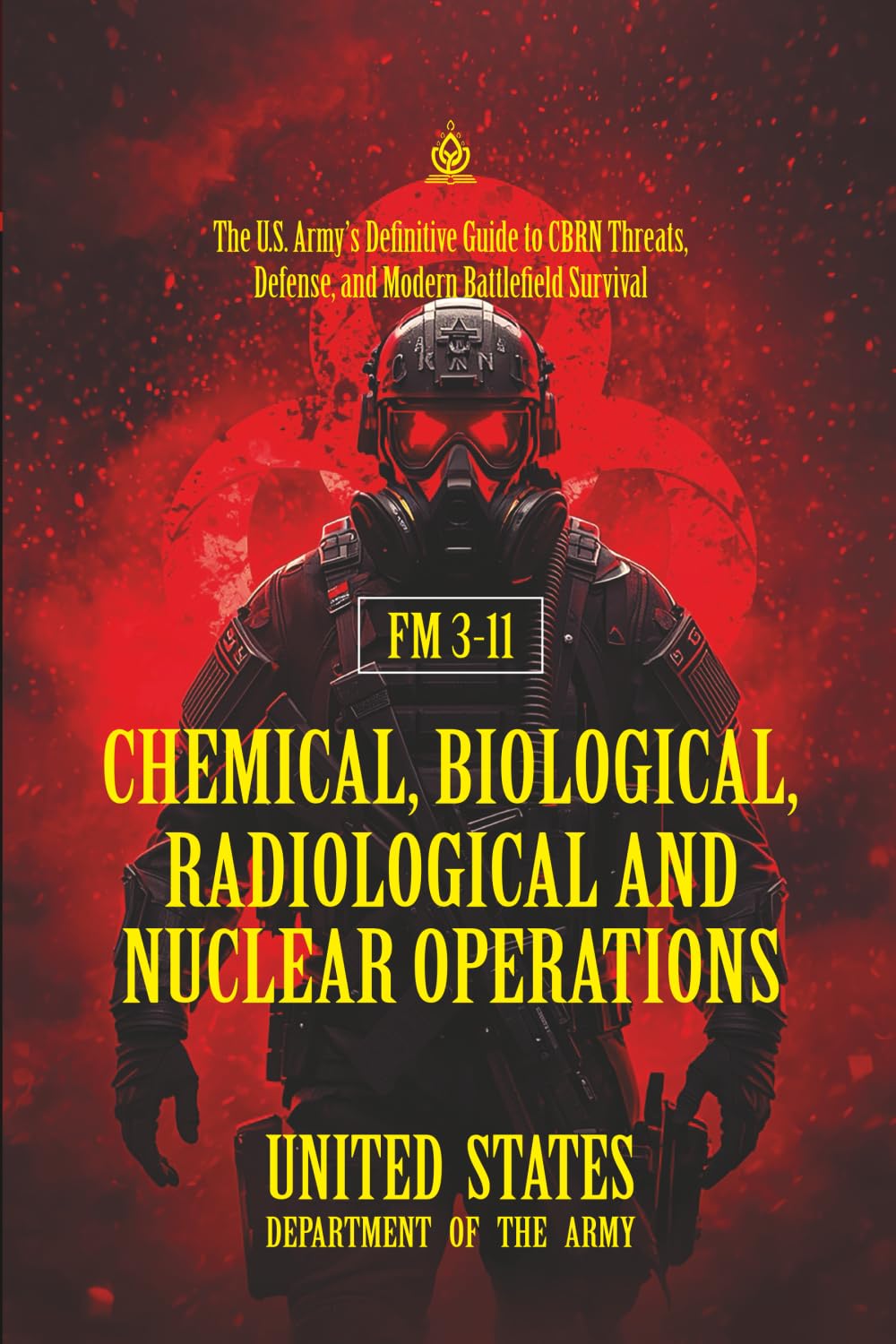 FM 3-11 Chemical, Biological, Radiological and Nuclear Operations: [Annotated] The U.S. Army’s Definitive Guide to CBRN Threats, Defense, and Modern Battlefield Survival