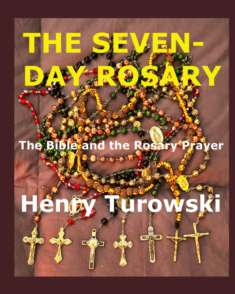 The Seven-Day Rosary: The Bible and the Rosary Prayer