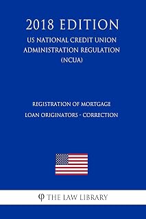 Registration of Mortgage Loan Originators - Correction (US National Credit Union Administration Regulation) (NCUA) (2018 Edition)
