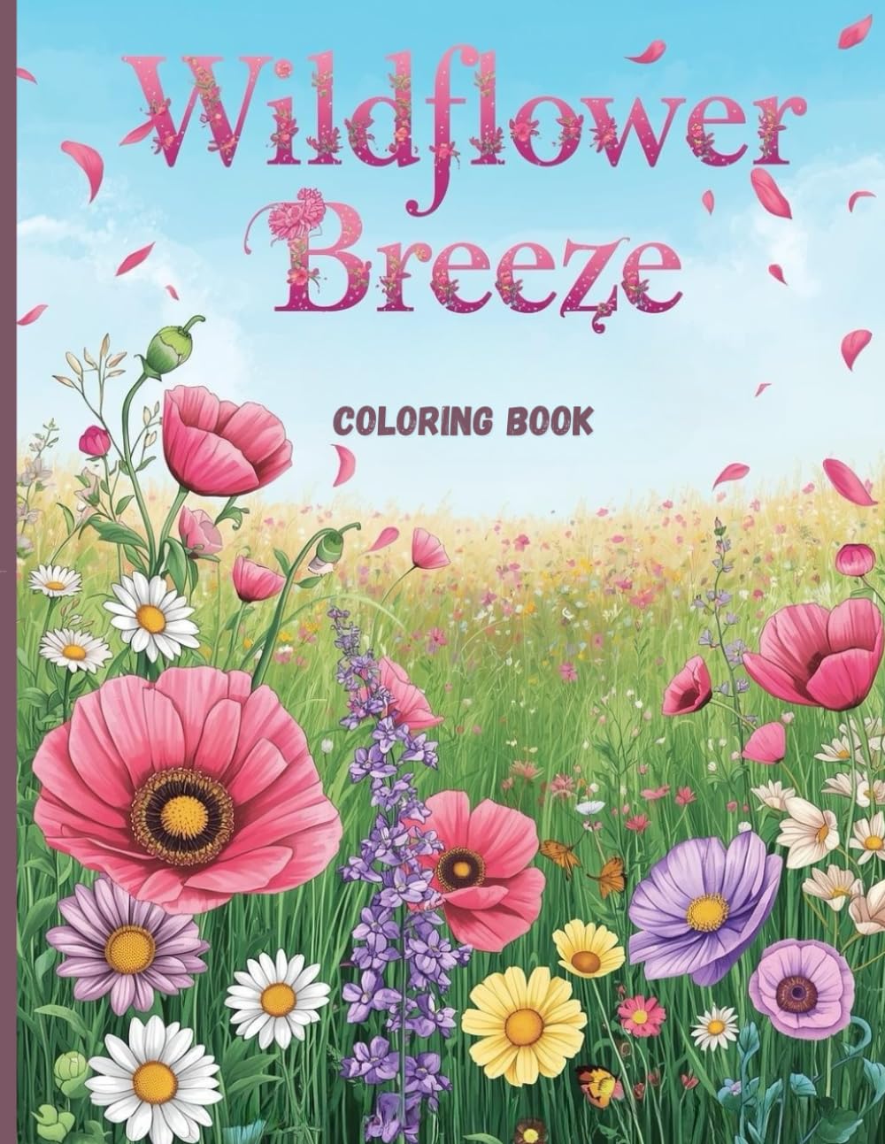 Wildflower Breeze Coloring Book: Relaxing Meadow Flowers and Flowing Petals for Stress Relief and Creative Calm