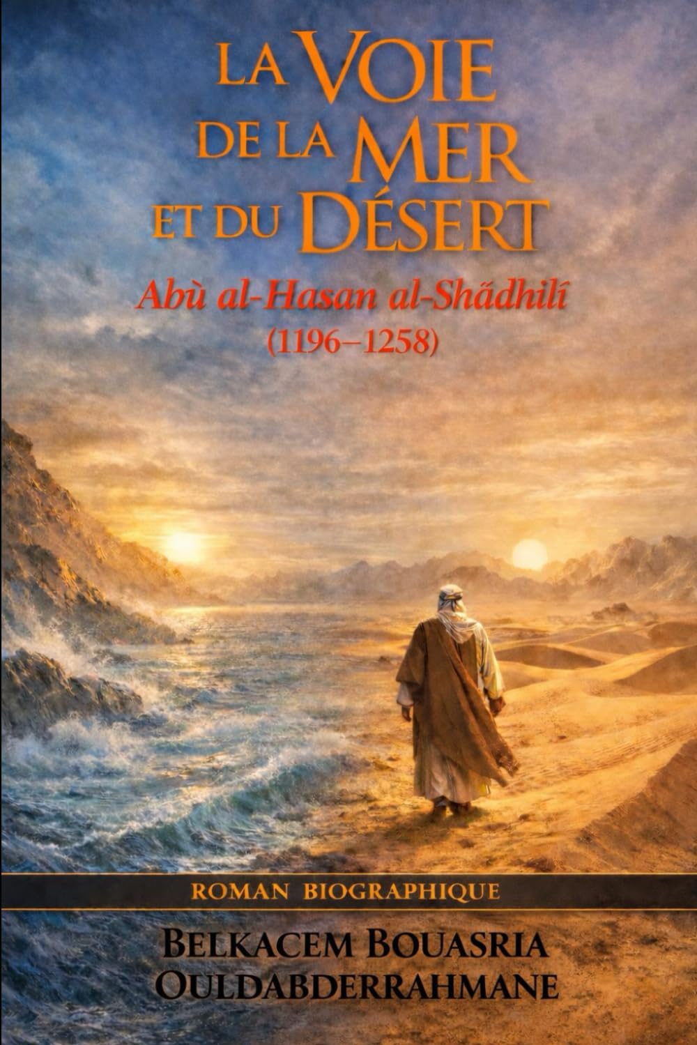LA VOIE DE LA MER ET DU DÉSERT: Abu al-Hasan al-Shādhilī (1196–1258) (LES MAITRES SOUFIS)