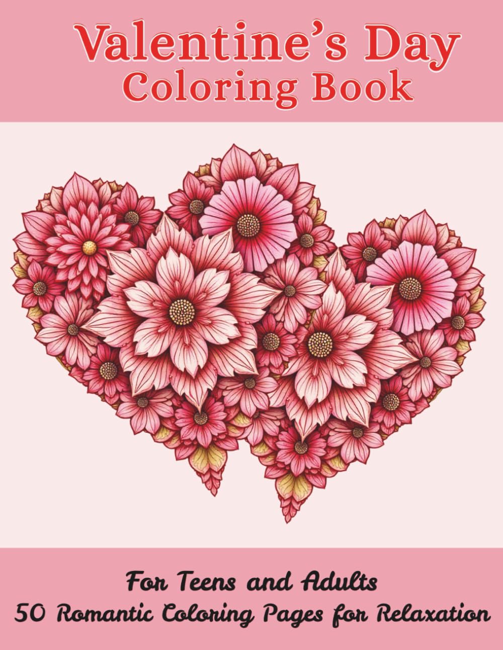 Valentine’s Day Coloring Book for Teens and Adults: 50 Romantic Coloring Pages for Relaxation and Stress Relief