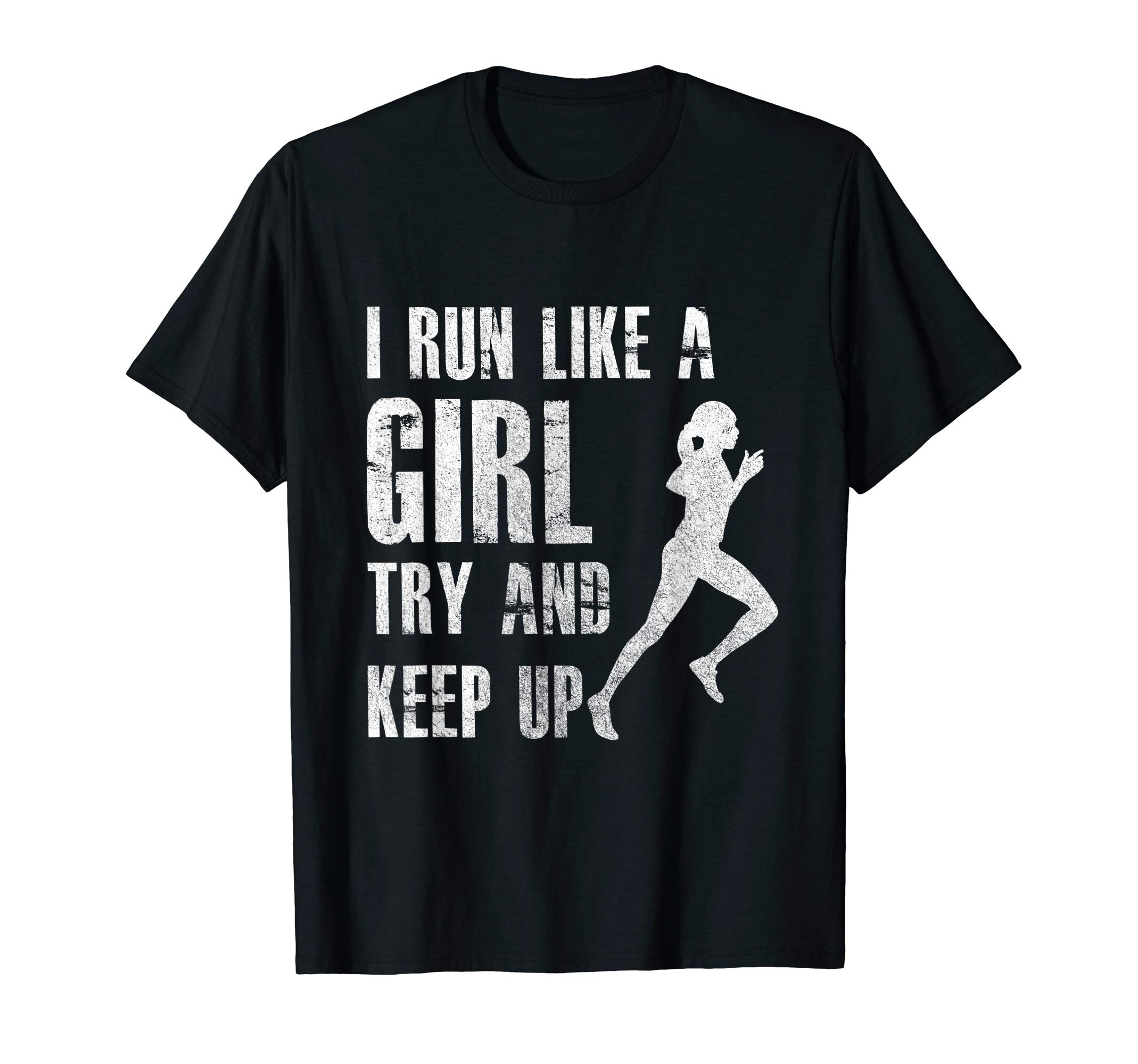 I Run Like A Girl Try To Keep Up Shirt Funny Running Shirt