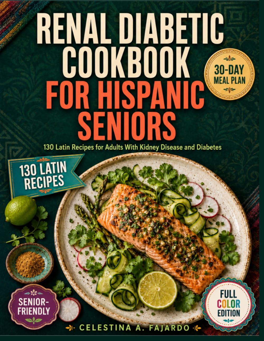 Renal Diabetic Cookbook for Hispanic Seniors: 130 Latin Recipes for Adults With Kidney Disease and Diabetes